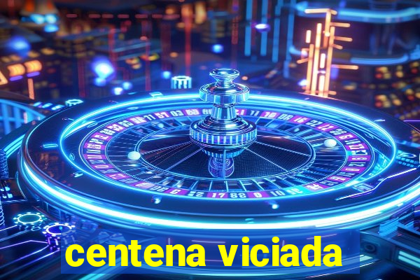 centena viciada